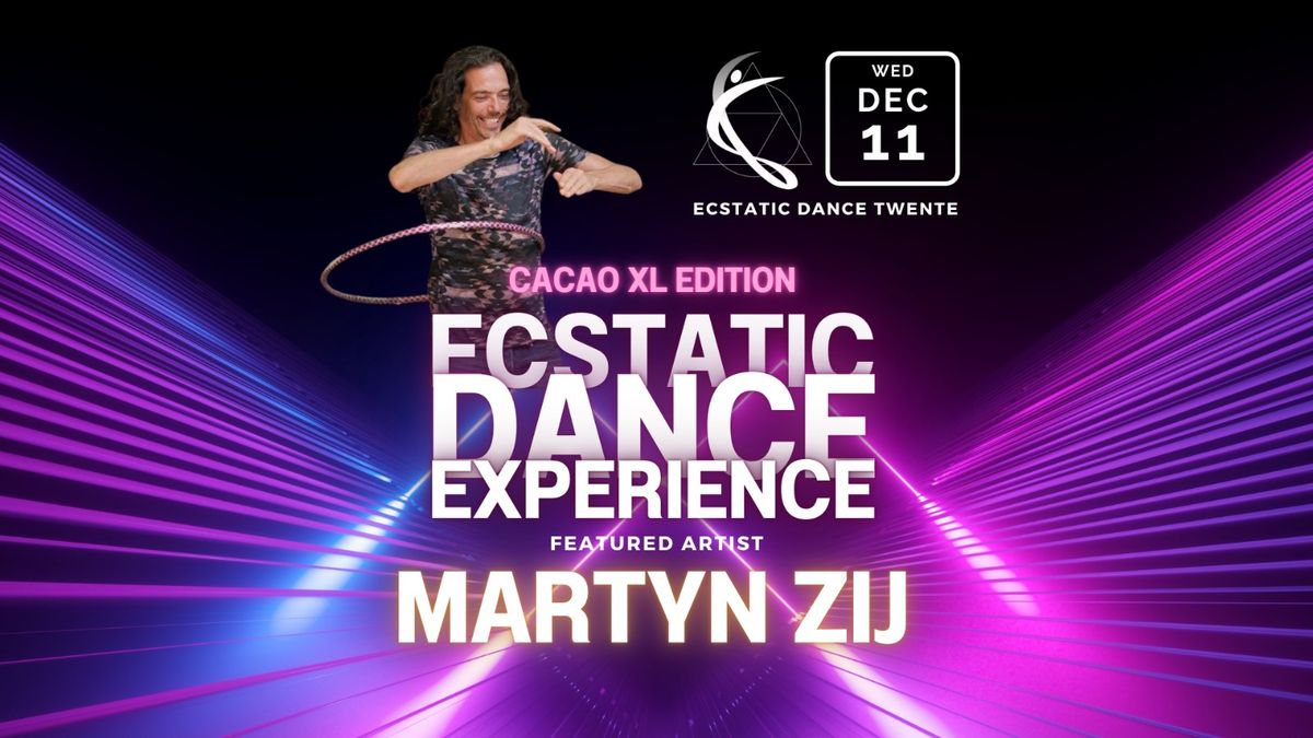 MARTYN ZIJ & XL CACAO EDITION | Ecstatic Dance Twente\u2728  