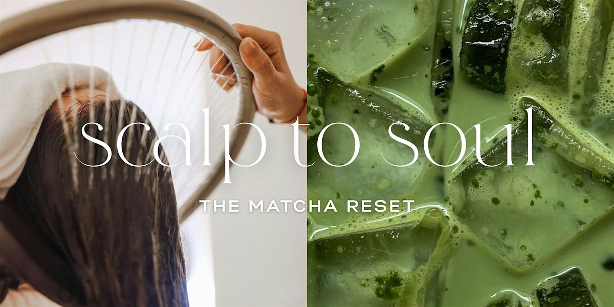 Scalp to Soul: The Matcha Reset