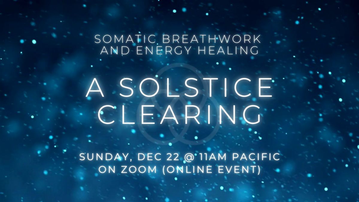 A Solstice Clearing: Somatic Breathwork + Energy Healing