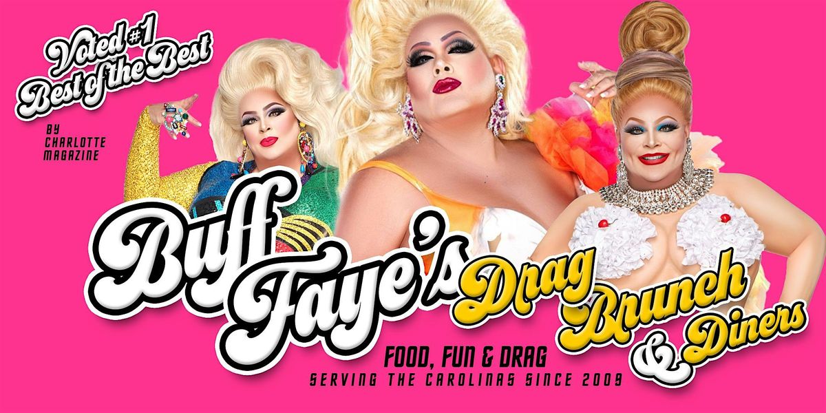 Buff Faye\u2019s Drag Brunch : SERVING DRAG SINCE 2009 : #1 BEST OF CHARLOTTE