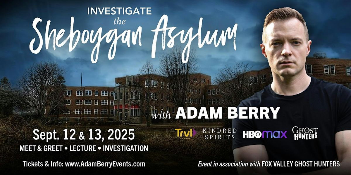 Investigate The Sheboygan Asylum with Adam Berry