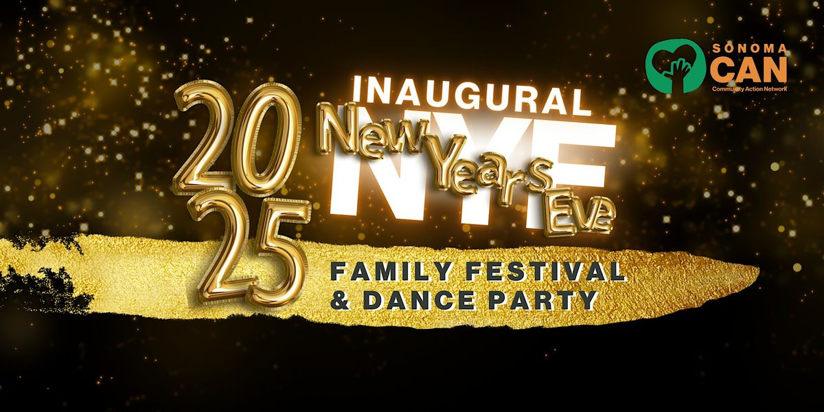 Sonoma CAN\u2019s  New Year\u2019s Eve Family Festival & All Ages Dance Party!