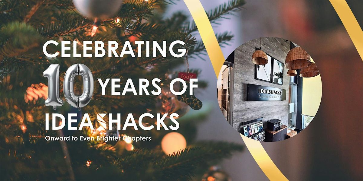 IDEASHACKS\u2122 10-Year Celebration: A Decade of Ideas, Growth & Community