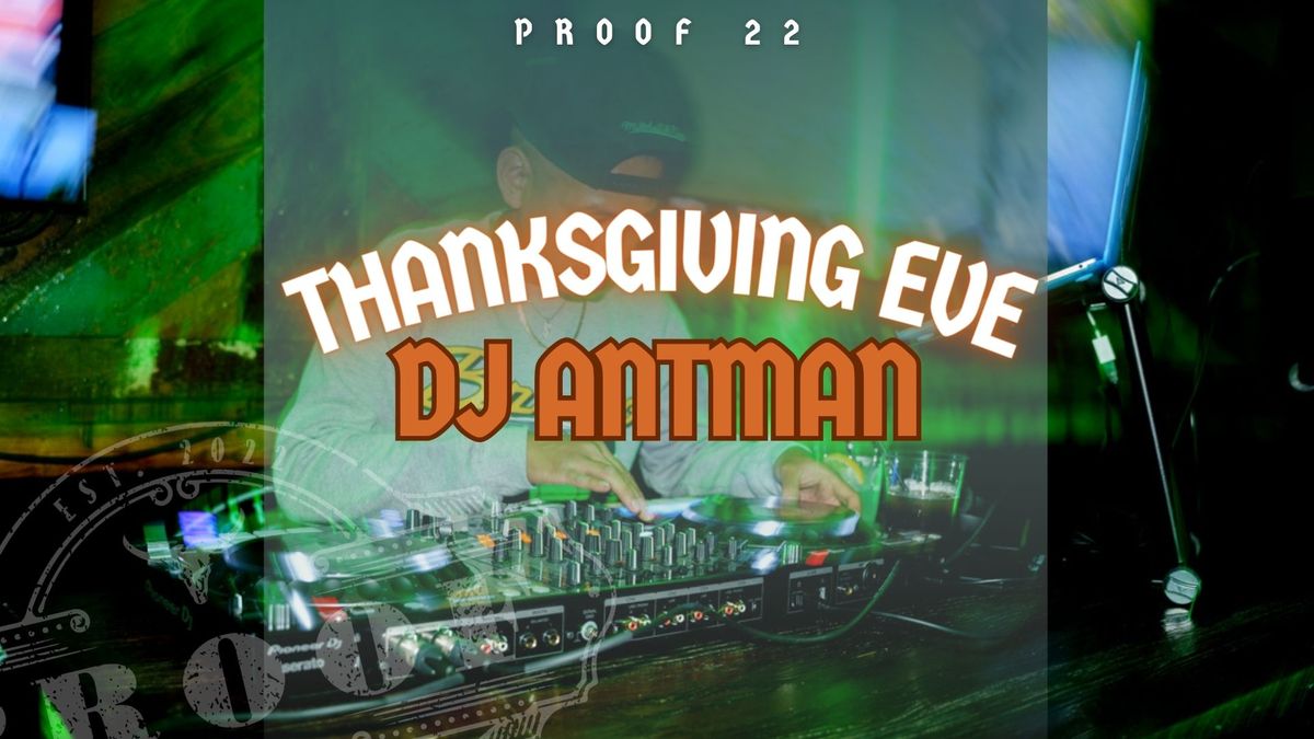 Thanksgiving Eve | DJ Antman | Proof 22