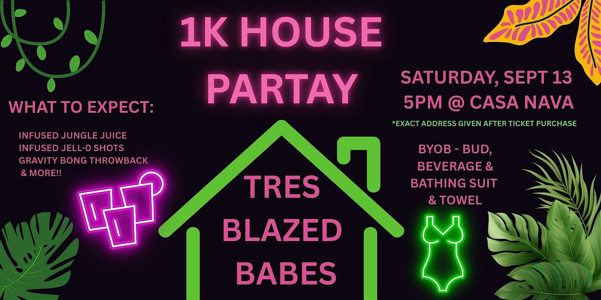 1K HOUSE PARTAY by TresBlazedBabes