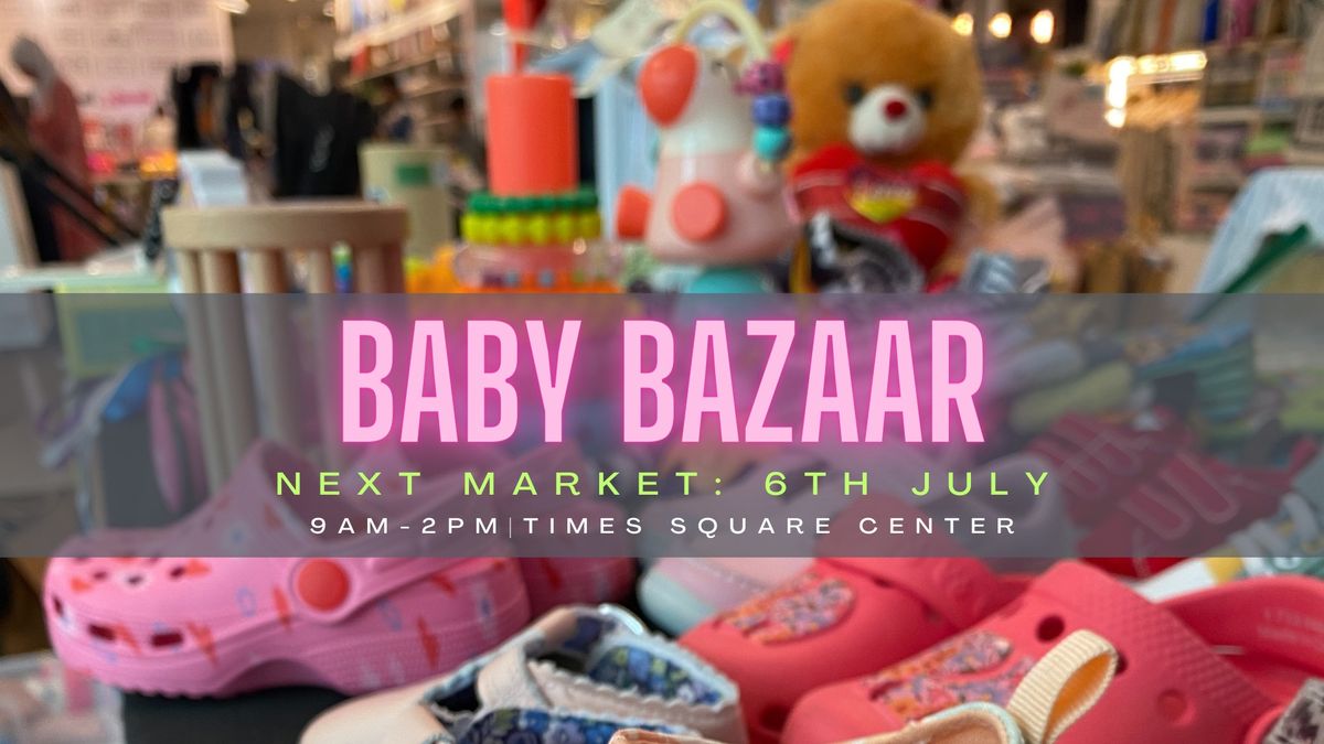 Baby Bazaar Times Square - 6th July, Saturday