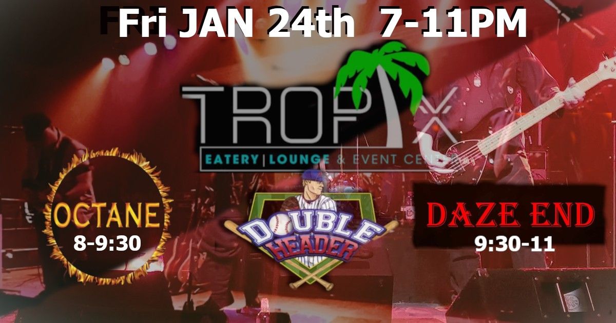 OCTANE & DAZE END DOUBLE HEADER!! TROPIX 8-11!! 