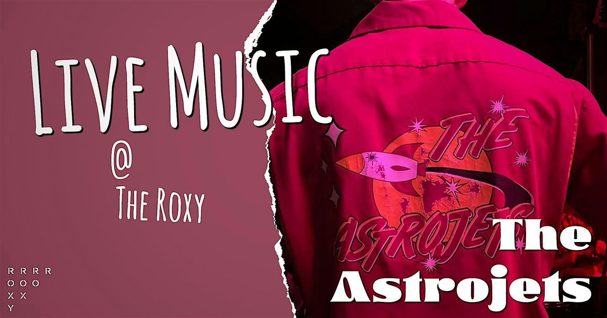 The Astrojets @ The Roxy