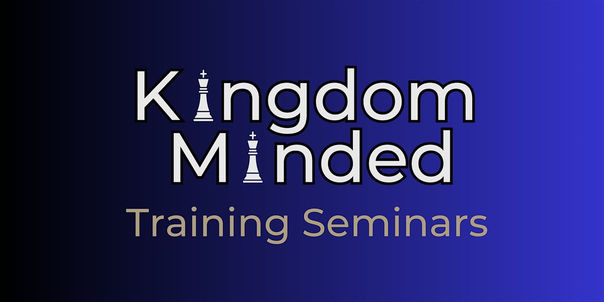 Kingdom Minded Training Seminar