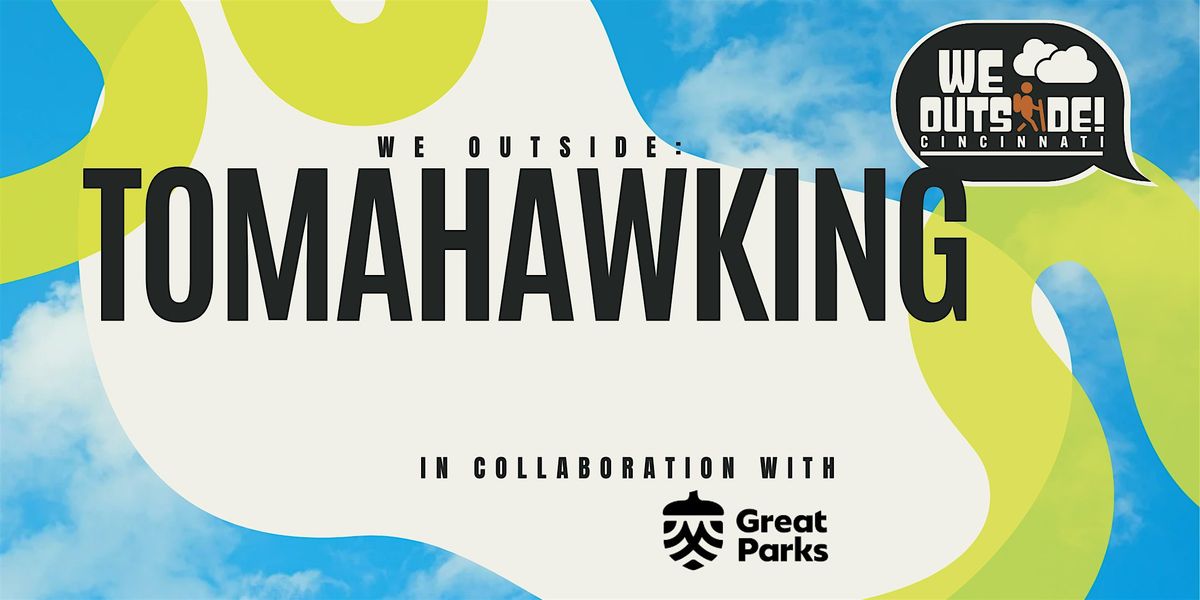 We Outside: Tomahawking