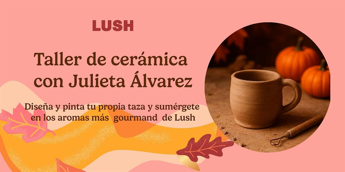 Taller de cer\u00e1mica con Julieta \u00c1lvarez x LUSH