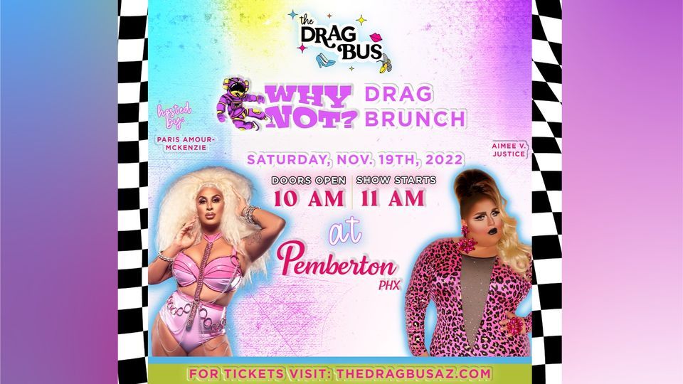 The Drag Bus Presents Why Not? Drag Brunch at The Pemberton PHX