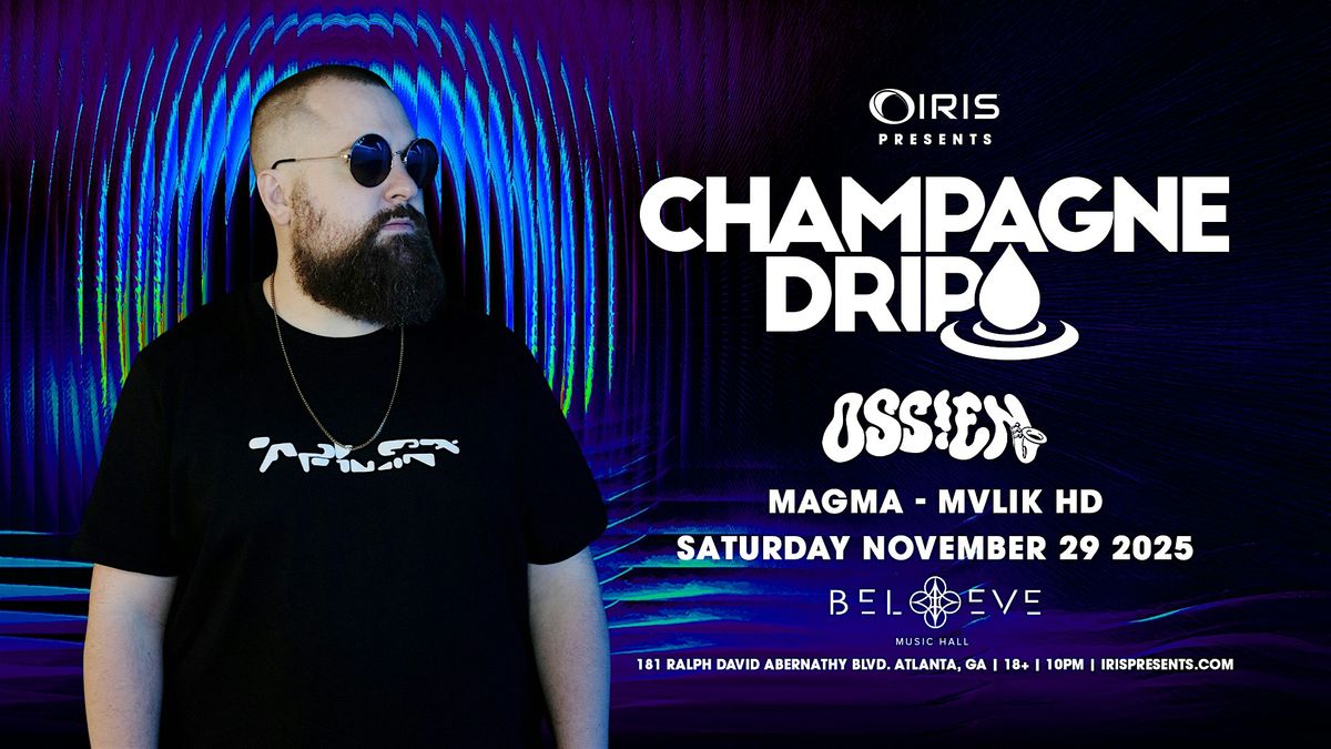 Iris Presents: Champagne Drip @ Believe Music Hall | Sat, Nov 29th!
