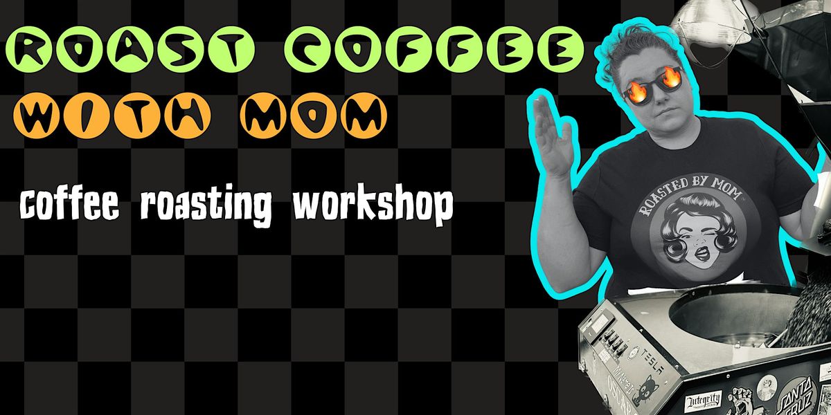 Roast Coffee with Mom : A Coffee Roasting Workshop