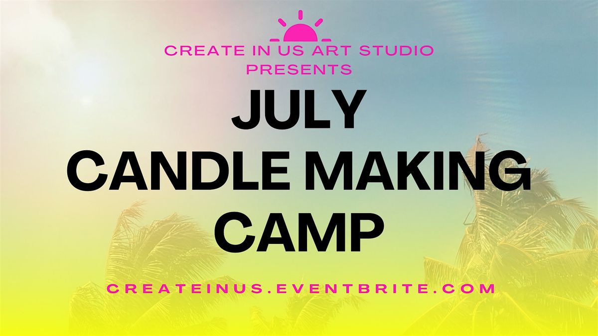 July Candle Making Camp (1 day mini-camp)