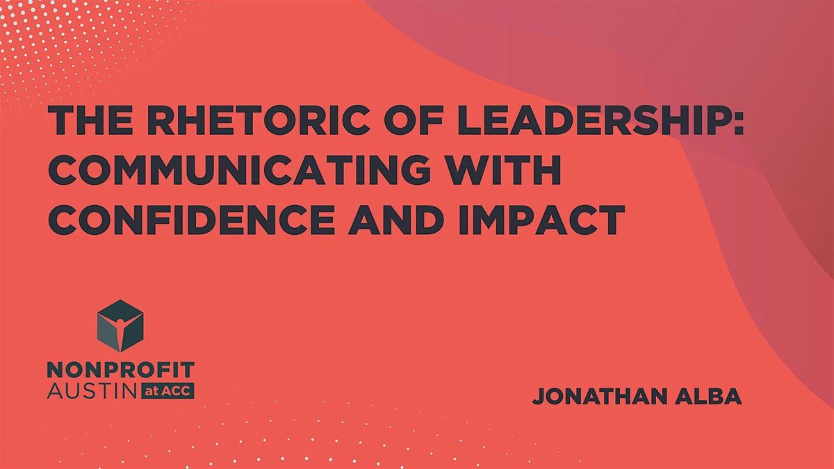 The Rhetoric of Leadership: Communicating with Confidence and Impact