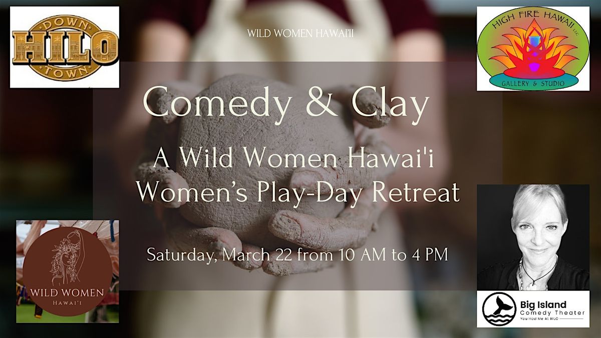 Comedy & Clay: A Wild Women Hawai\u2019i Play Day in Downtown Hilo