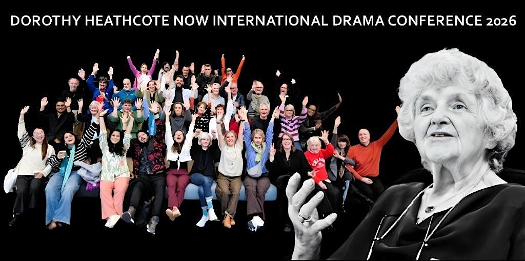 Now Dramatic DOROTHY HEATHCOTE NOW INTERNATIONAL DRAMA CONFERENCE 2026, University ...