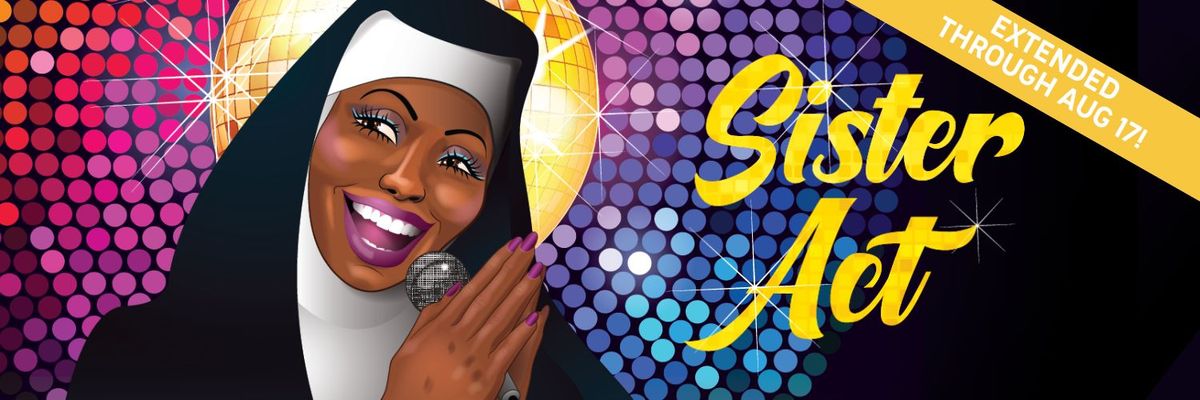 SISTER ACT - Extended through August 17!