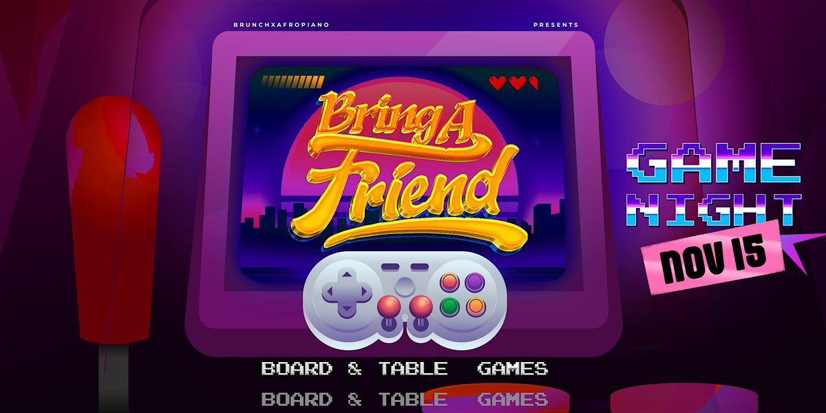 BRING A FRIEND - Games Nights Edition