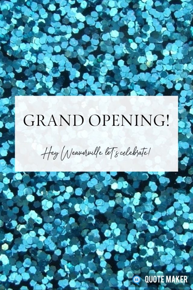 Grand Opening Celebration - Weaverville! 