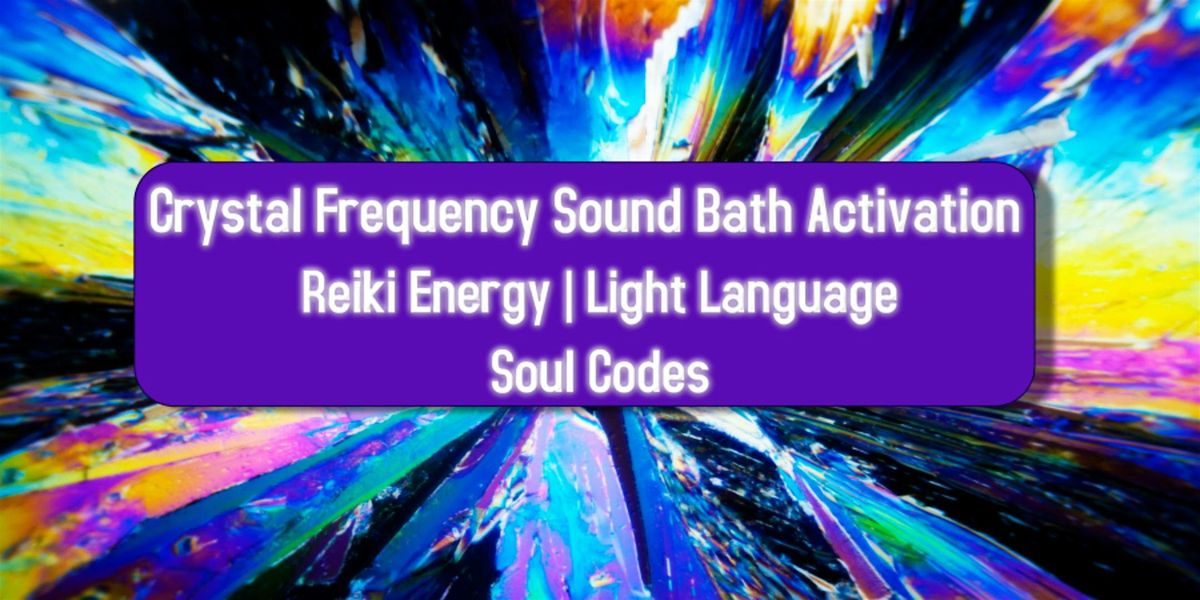 Crystal Frequency Sound Bath Activation | Reiki Energy | Light Language