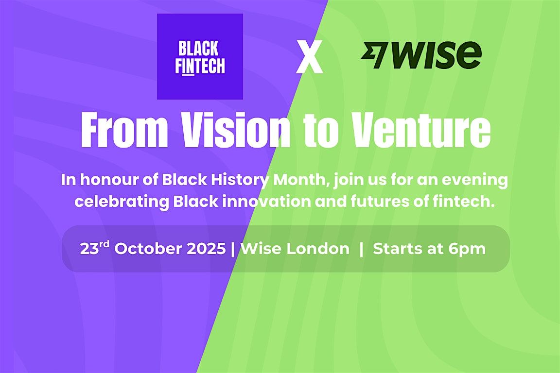 Wise \u00d7 Black in Fintech: 'Vision to Venture' \u2013 A Black History Month Event