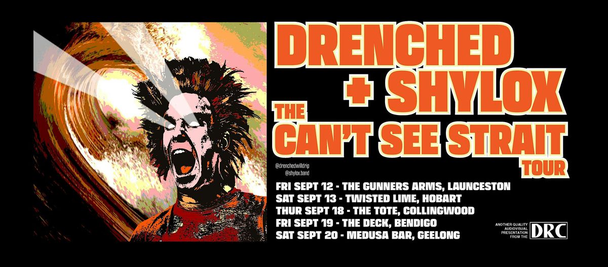 DRENCHED + SHYLOX - CANT SEE STRAIT TOUR - BENDIGO