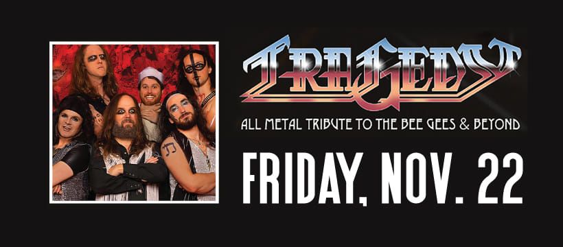 TRAGEDY: All Metal Tribute to the Bee Gees and Beyond! ALL AGES!!