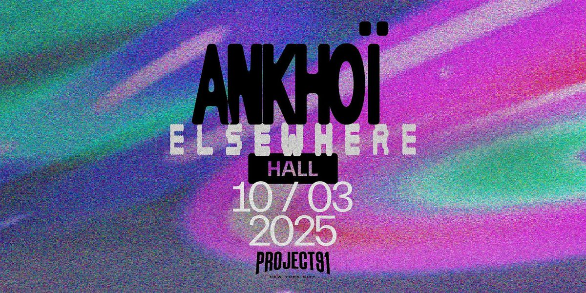 Elsewhere x Project 91 presents: Ankho\u00ef