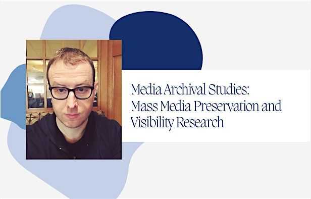 Media Archival Studies: Mass Media Preservation and Visibility Research