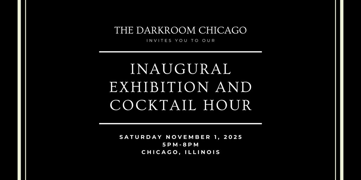 Inaugural Exhibition & Cocktail Hour at The Darkroom Chicago