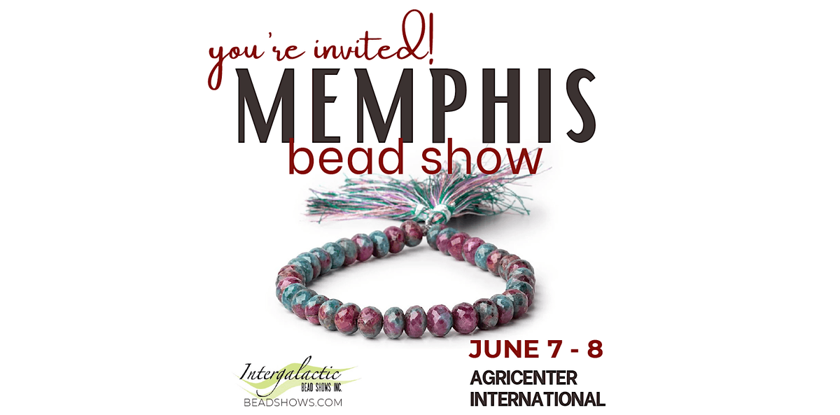 Memphis Bead Show! June 7-8, 2025