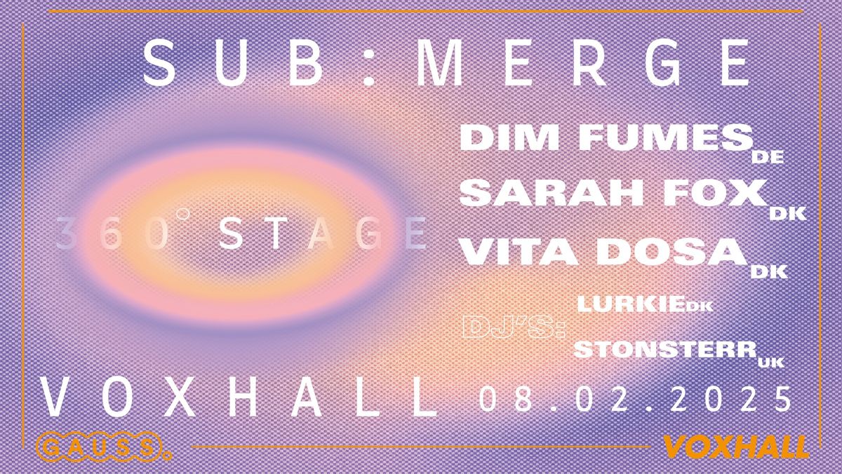 GAUSS presents SUB:MERGE | Dim Fumes, Vita Dosa, Sarah Fox, B2B with Lurkie & Stonsterr p\u00e5 VoxHall