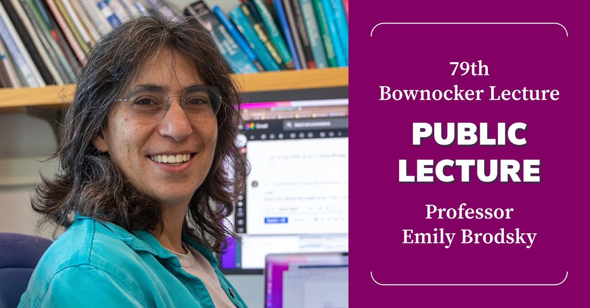 79th Public Bownocker Lecture Featuring Professor Emily Brodsky