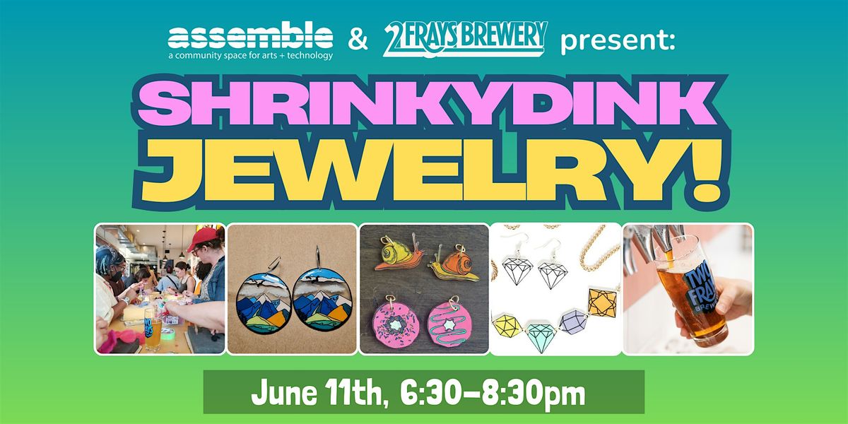 Assemble @ Two Frays Brewery: SHRINKYDINK JEWELRY