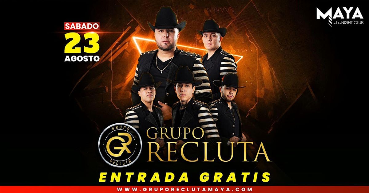 Grupo Recluta \u2022 Entrada Gratis @ Maya Nightclub
