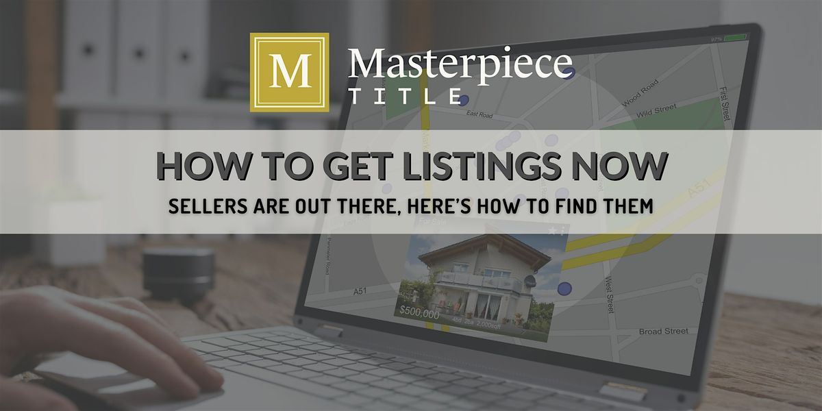 HOW TO GET LISTINGS NOW - Sellers Are Out There, Here's How to Find Them