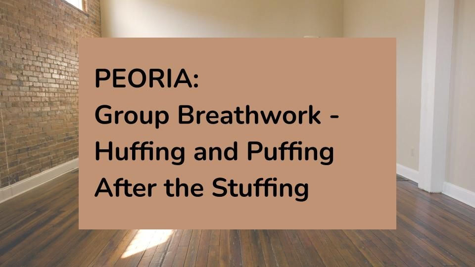 PEORIA: Group Breathwork - Huffing and Puffing After the Stuffing