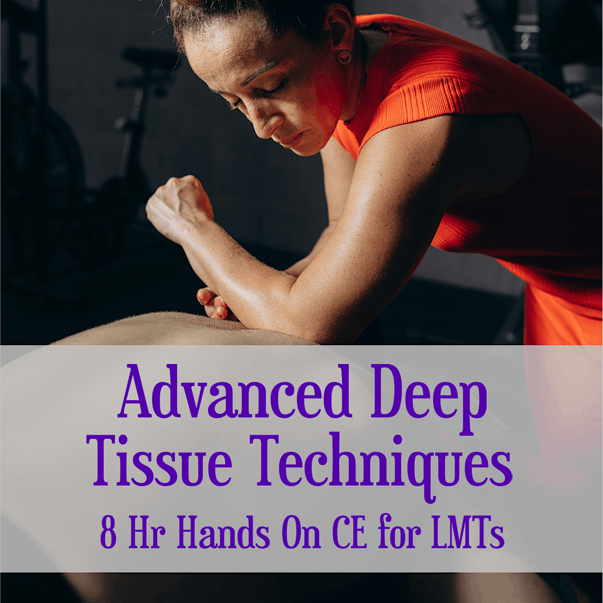 8 Hr Hands On CE for LMTs: Advanced Deep Tissue Techniques