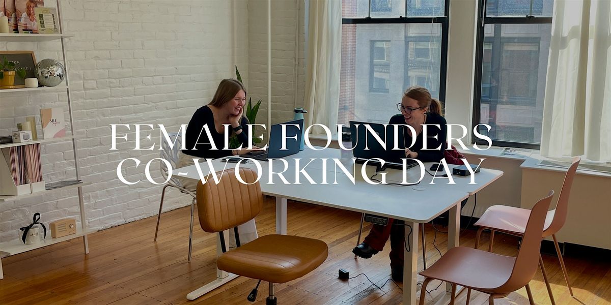 Female Founders & Entrepreneurs Co-Working Day [FREE]