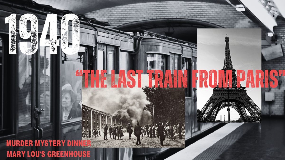 The Last Train From Paris - Murder Mystery Dinner at the Greenhouse