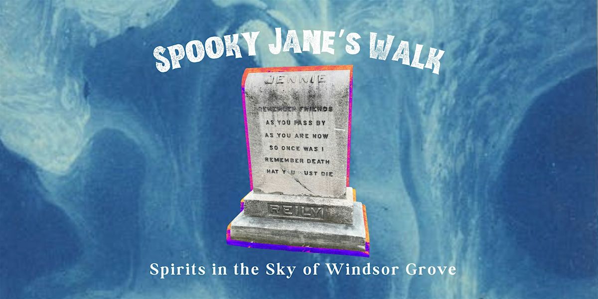 Spooky Jane's Walk: Spirits in the Sky of Windsor Grove