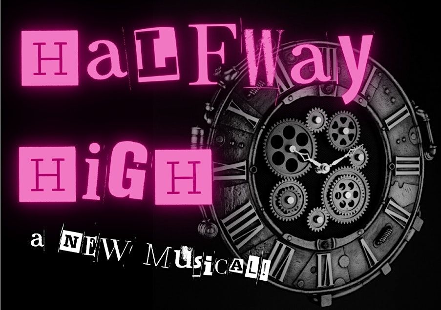 HALFWAY HIGH:  a new musical!