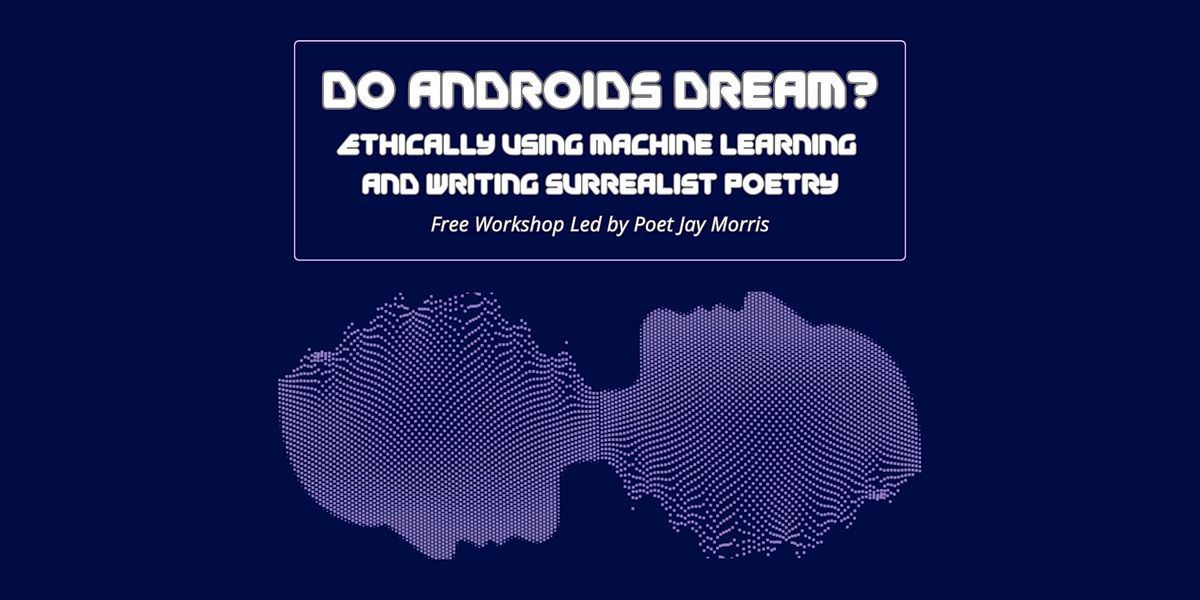 Do Androids Dream? | Ethical Machine Learning for Writing Surrealist Poetry