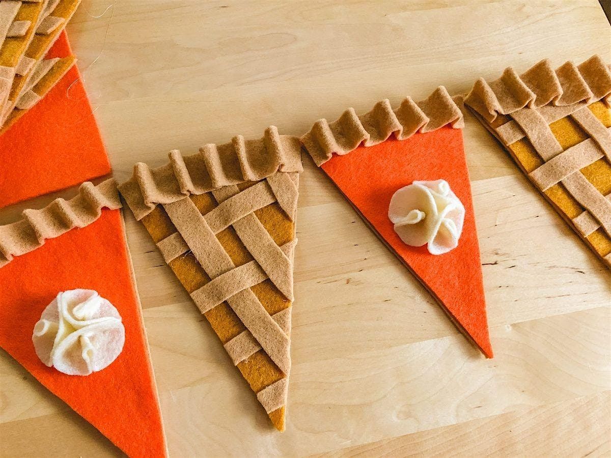 Kids Craft Class: Thanksgiving Pie Felt Banner