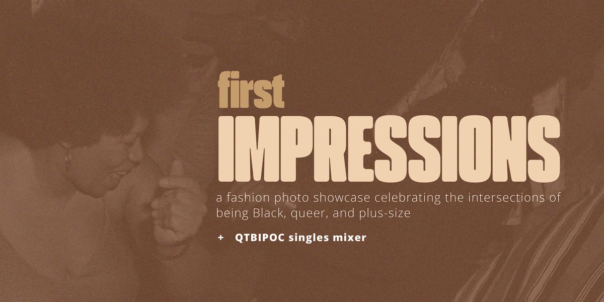 First Impressions: Plus-Size Photo Showcase + QTBIPOC Singles Mixer \u2728