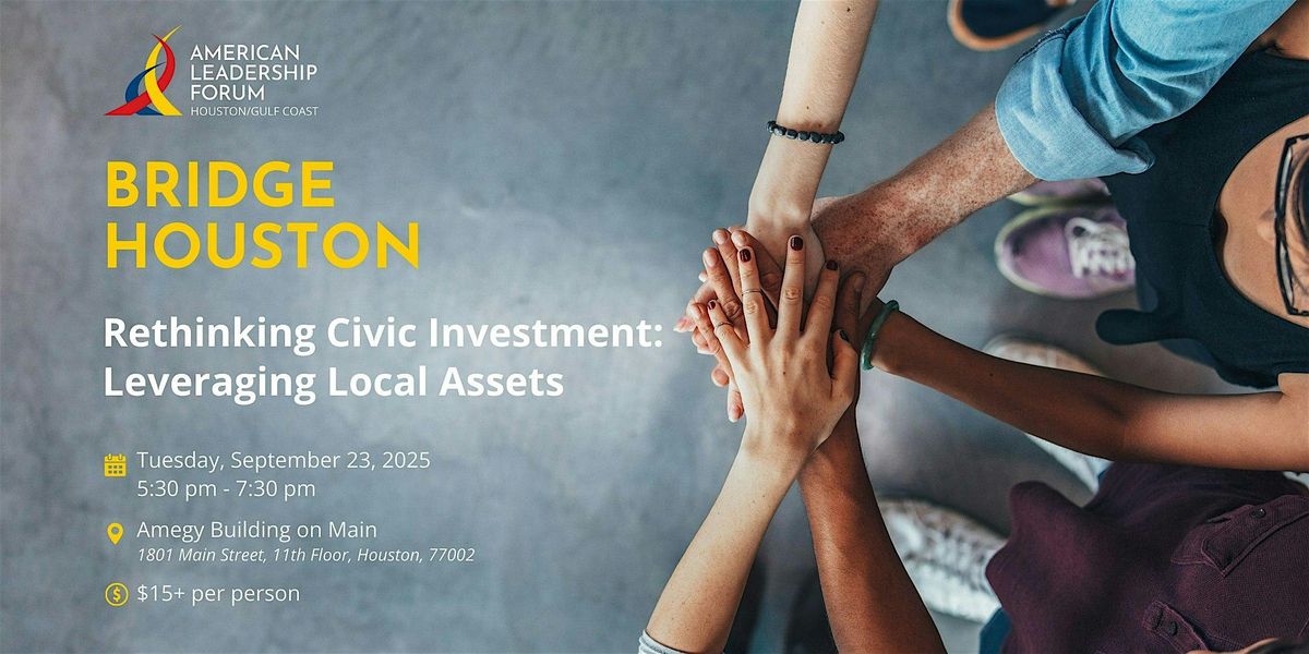 BRIDGE HOUSTON Rethinking Civic Investment: Leveraging Local Assets