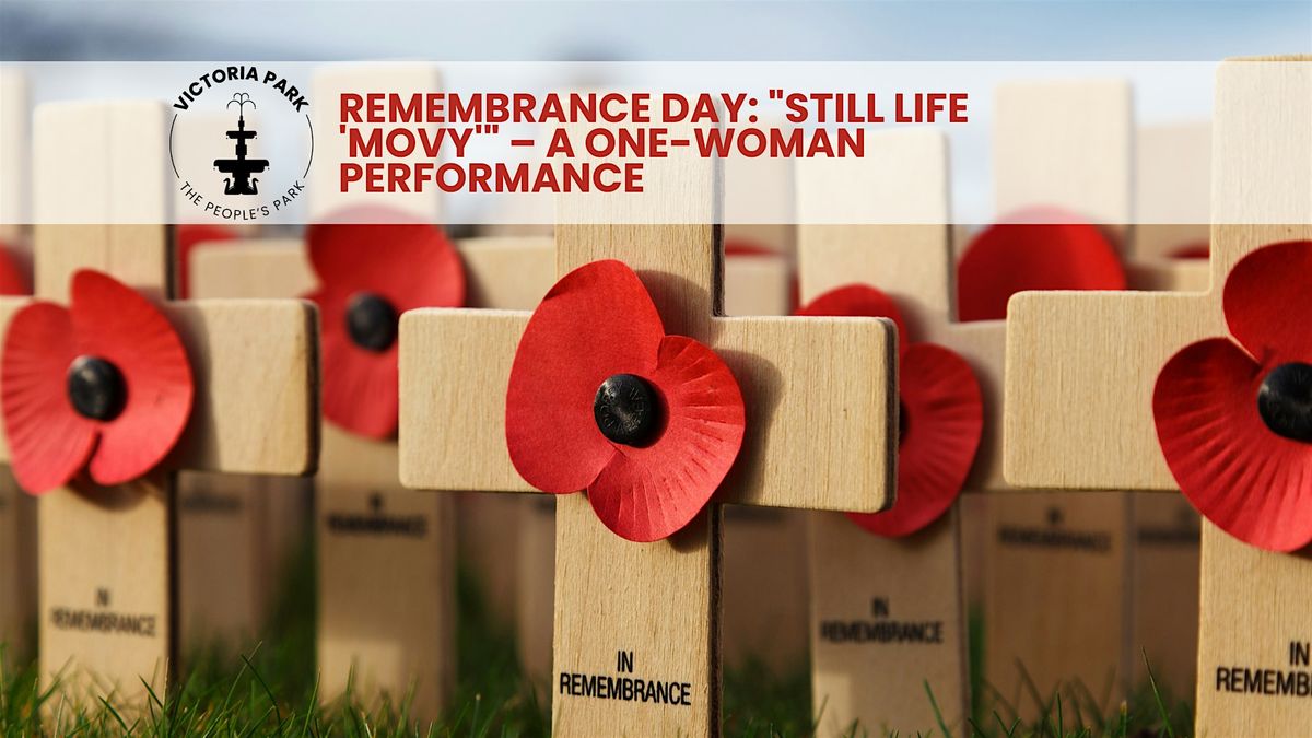 Remembrance Day: "Still Life 'Movy'" \u2013 A One-Woman Performance