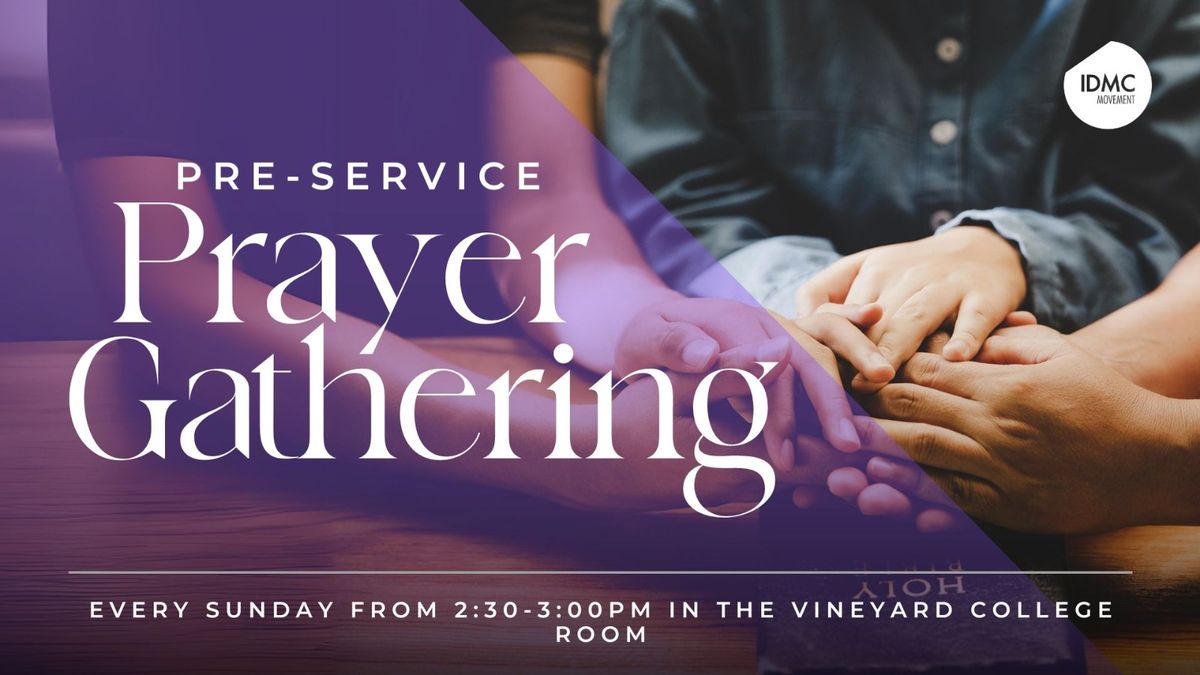 IDMC.Church: Weekly Pre-Service Prayer Gathering at Vineyard